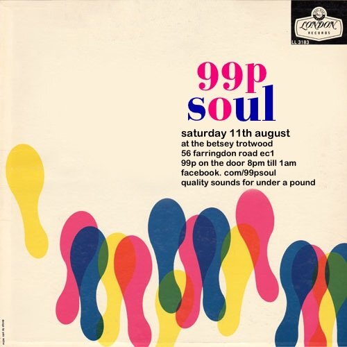 99p soul, saturday 11th august at the betsey trotwood, 56 farringdon rd london ec1. never knowingly undersouled