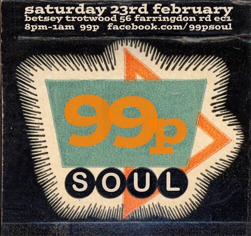99p soul, london ec1, saturday 23rd february