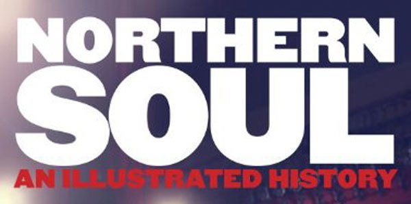 Northern Soul - An Illustrated History - Out Now Competition