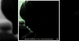 Mavis Staples - If All I Was Was Black - New Album Out Now