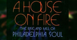 A Google Grab - A House on Fire: the Rise and Fall of Philadelphia Soul