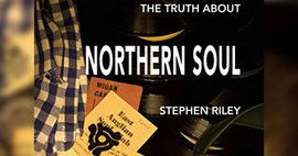 The Truth About Northern Soul by Stephen Riley Review