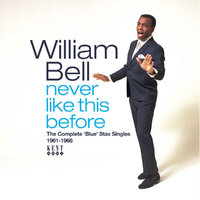 William Bell - Never Like This Before - The Complete Blue Stax Singles 1961-1968 - Kent Cd image