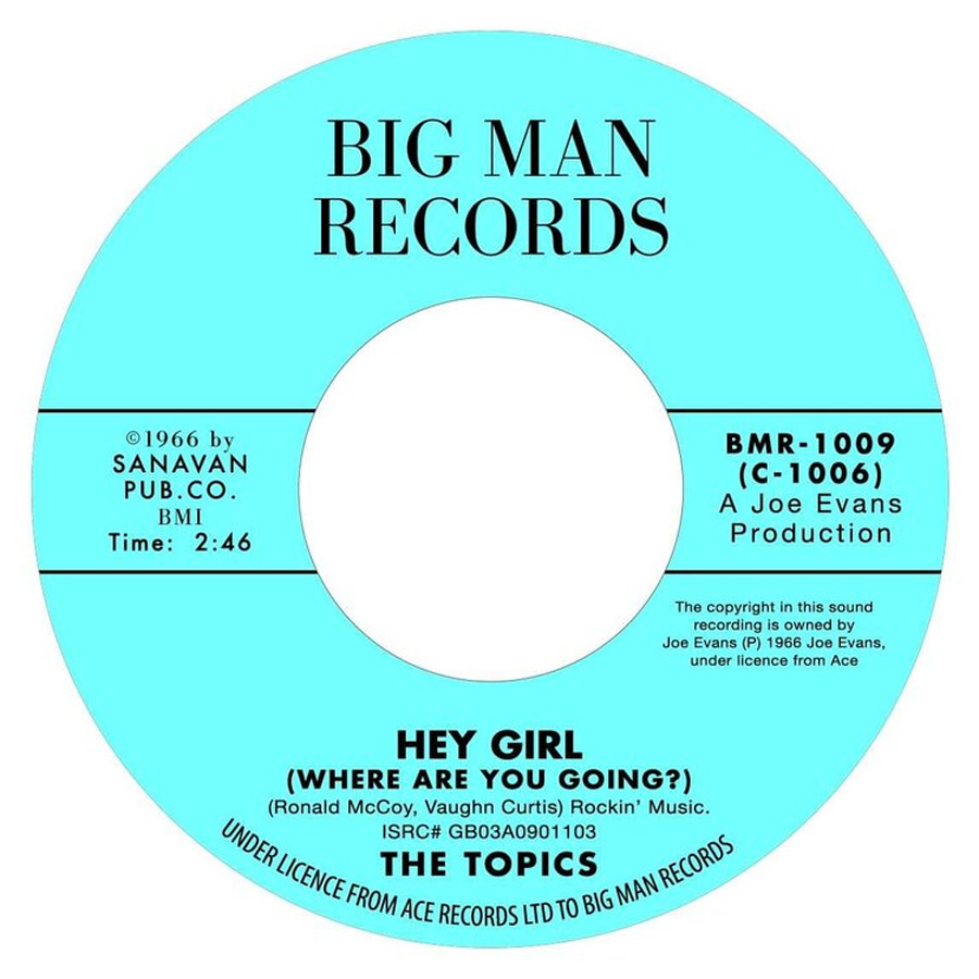 The Topics - Hey Girl (Where Are You Going) - Big Man Records BMR 1009
