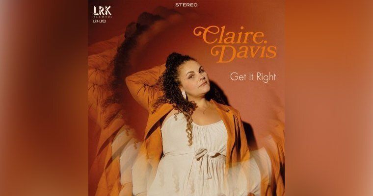 OUT NOW! Brand new album- Get It Right - Claire Davis - LRK Records magazine cover