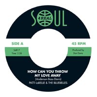 Patti LaBelle and The Bluebelles - How Can You Throw My Love Away / When Joe Touches Me  - Soul 4 Real Records - 45 image