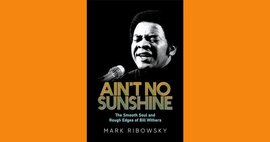 Book: Ain't No Sunshine: The Smooth Soul and Rough Edges of Bill Withers 