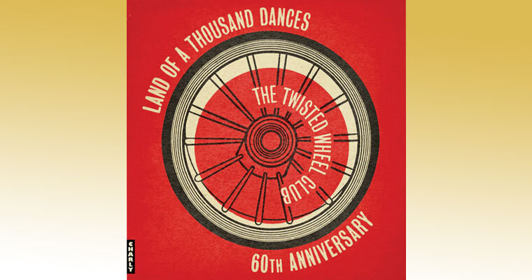 New Album - Twisted Wheel - Land Of A Thousand Dances - 60th Anniversary Charly Records